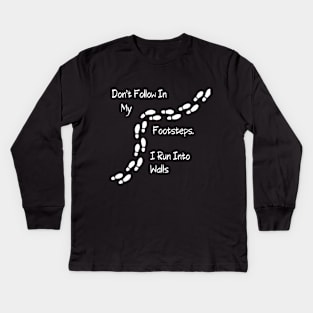 Sarcastic "Don't Follow In My Footsteps. I Run Into Walls" Shirt, Unique Tee with a Twist, Ideal for Birthday Gift Kids Long Sleeve T-Shirt